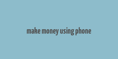 make money using phone