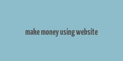 make money using website