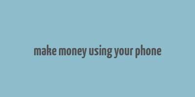 make money using your phone