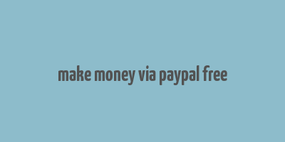 make money via paypal free