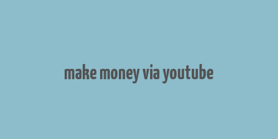 make money via youtube