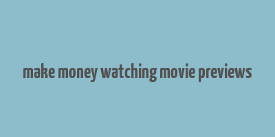 make money watching movie previews