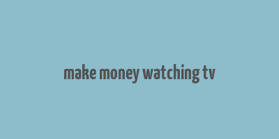 make money watching tv