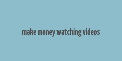 make money watching videos