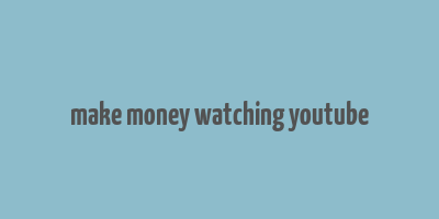 make money watching youtube