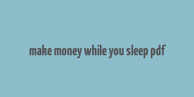 make money while you sleep pdf