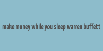 make money while you sleep warren buffett