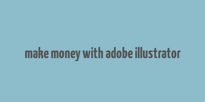 make money with adobe illustrator