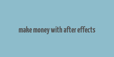 make money with after effects