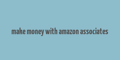 make money with amazon associates