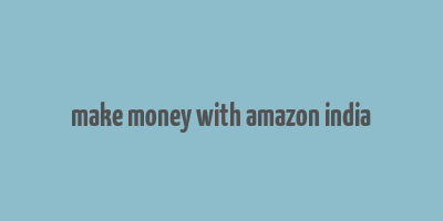 make money with amazon india