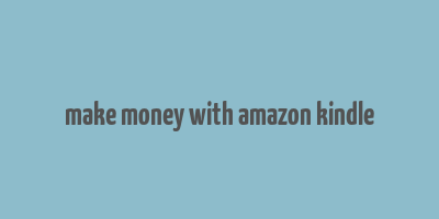 make money with amazon kindle