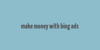 make money with bing ads