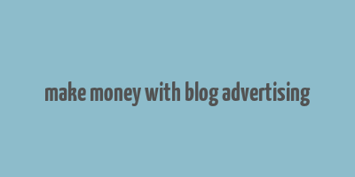 make money with blog advertising