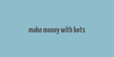 make money with bots