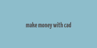 make money with cad