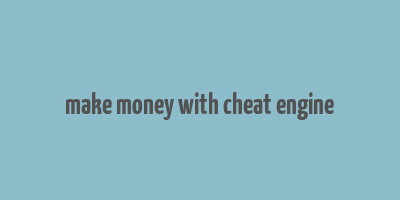 make money with cheat engine