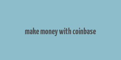 make money with coinbase