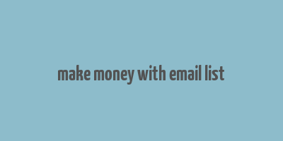 make money with email list