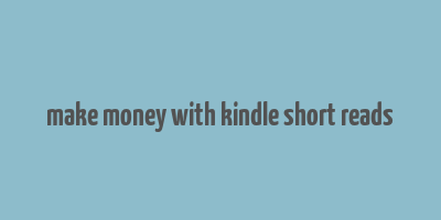 make money with kindle short reads