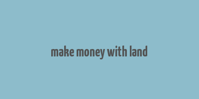 make money with land