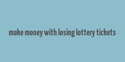 make money with losing lottery tickets