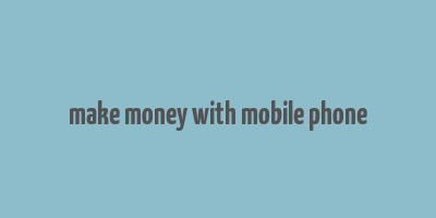 make money with mobile phone