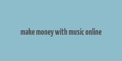 make money with music online