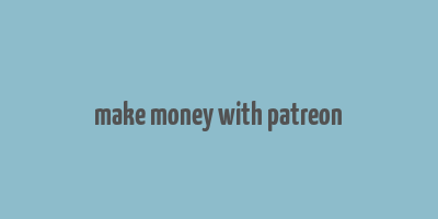 make money with patreon