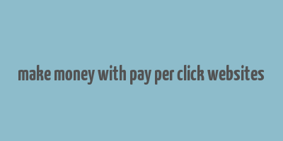 make money with pay per click websites