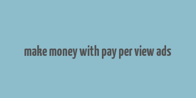 make money with pay per view ads