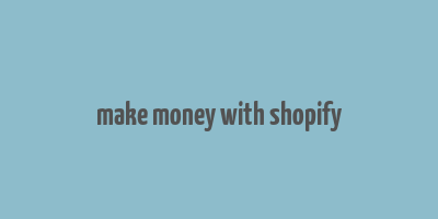 make money with shopify