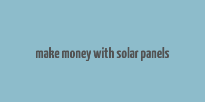 make money with solar panels