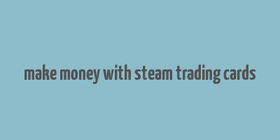 make money with steam trading cards