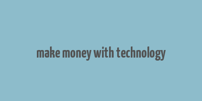 make money with technology