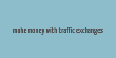 make money with traffic exchanges