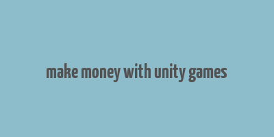 make money with unity games