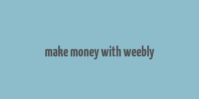 make money with weebly