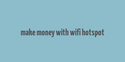 make money with wifi hotspot