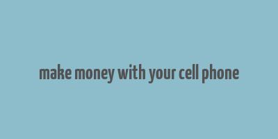 make money with your cell phone