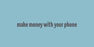 make money with your phone