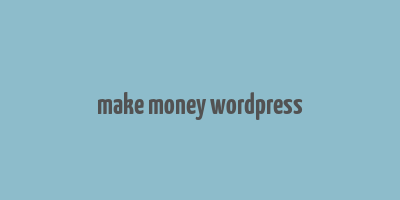 make money wordpress