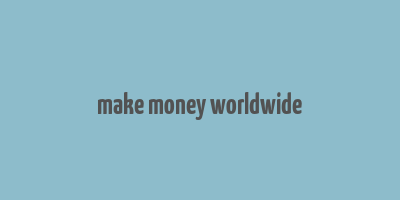 make money worldwide