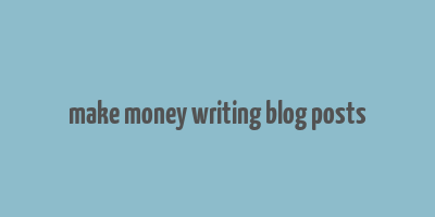 make money writing blog posts