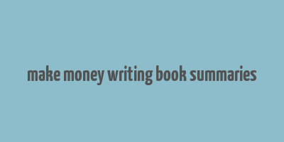 make money writing book summaries