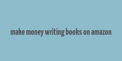 make money writing books on amazon