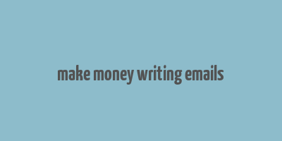 make money writing emails