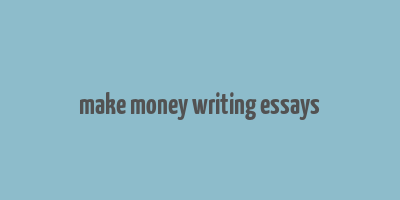 make money writing essays