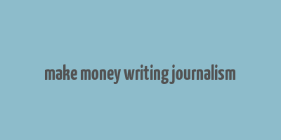 make money writing journalism