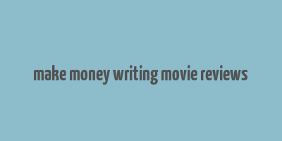 make money writing movie reviews